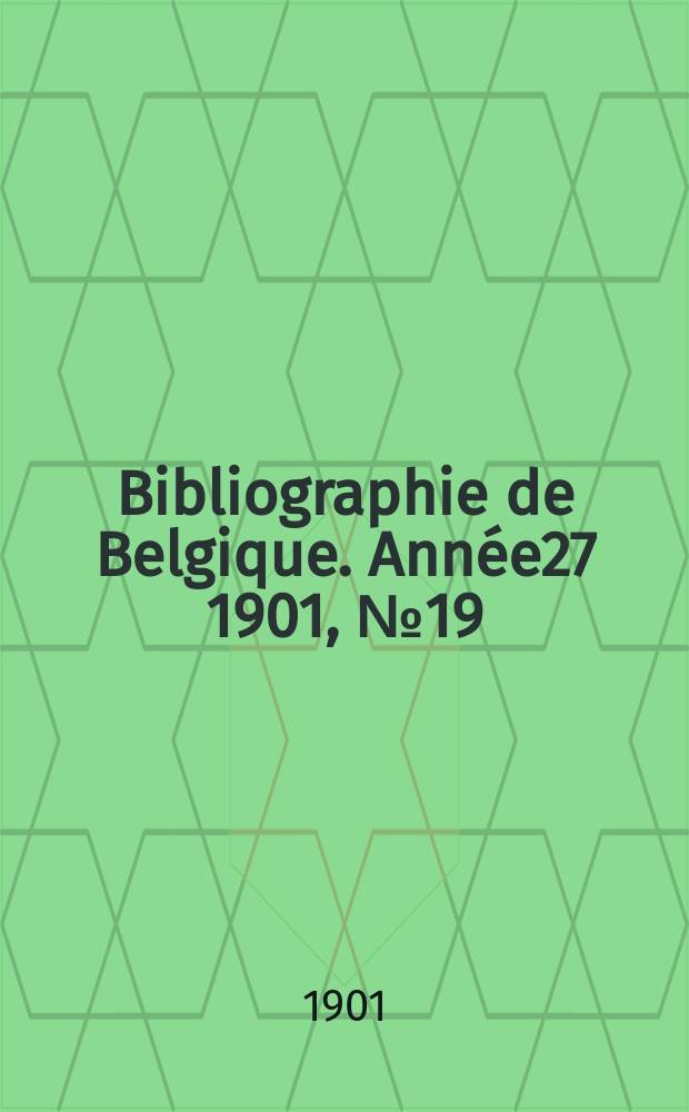 Bibliographie de Belgique. Année27 1901, №19