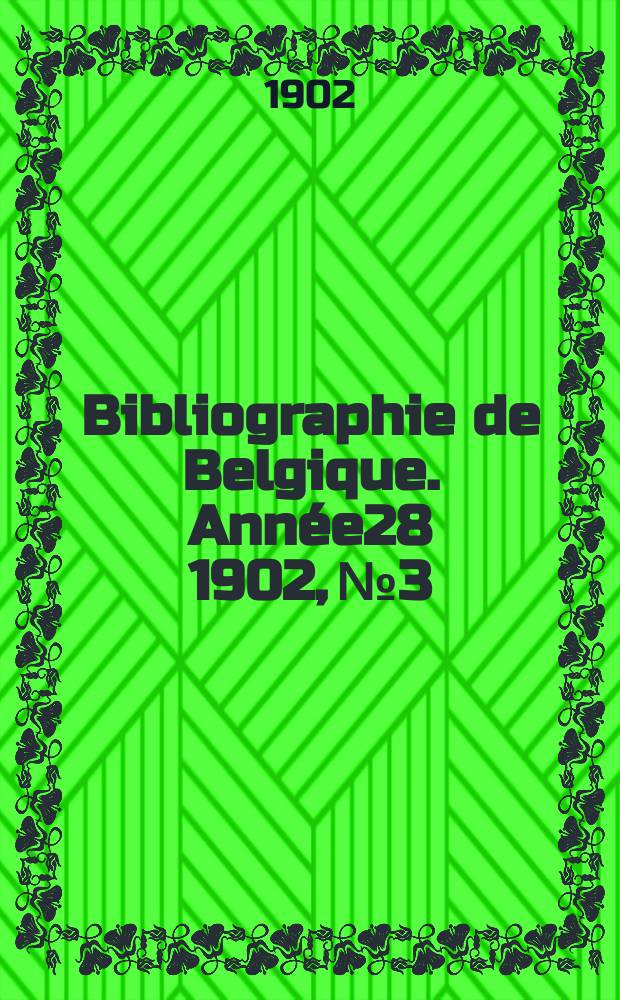 Bibliographie de Belgique. Ann&eacute;e28 1902, №3