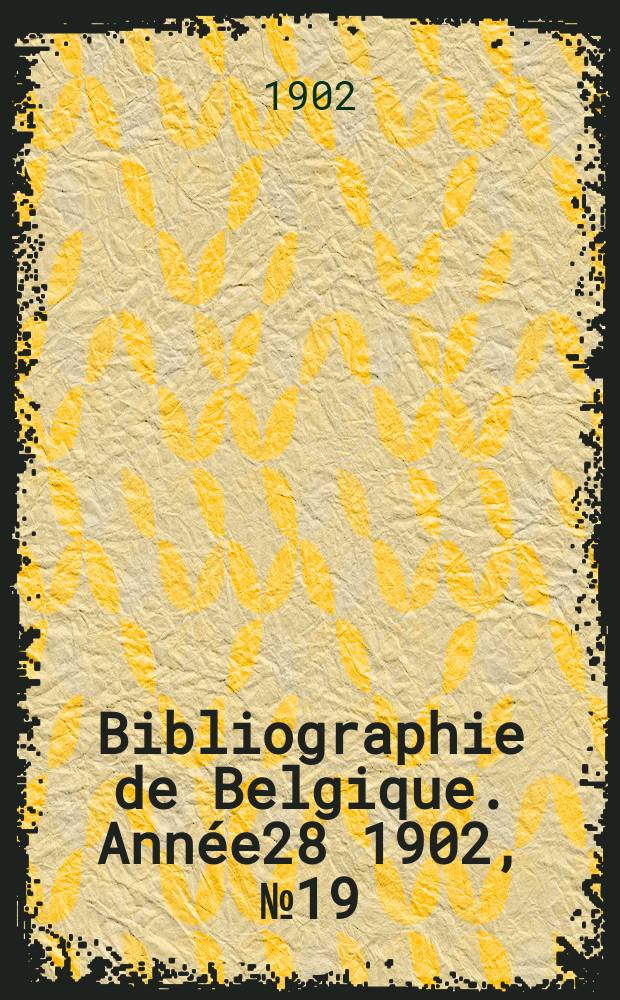 Bibliographie de Belgique. Année28 1902, №19