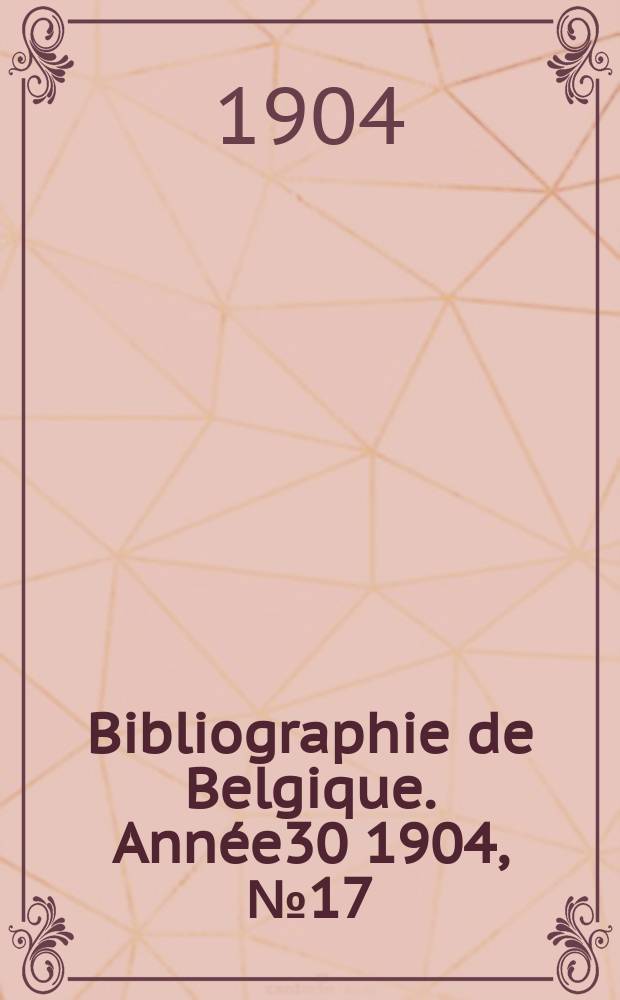 Bibliographie de Belgique. Année30 1904, №17