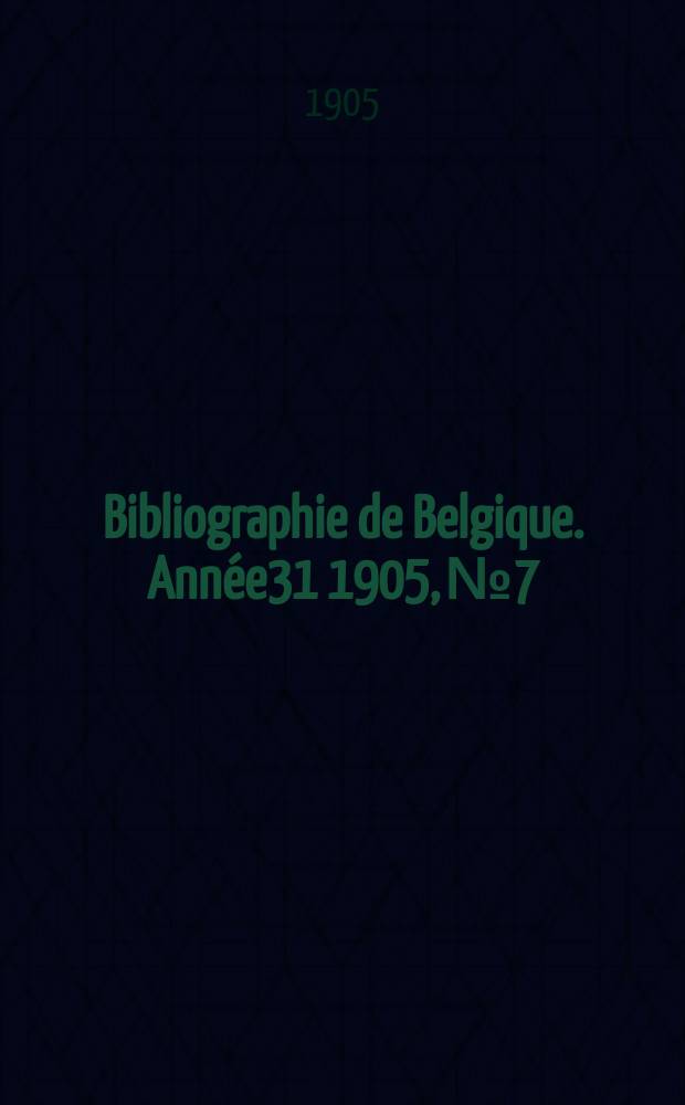 Bibliographie de Belgique. Année31 1905, №7
