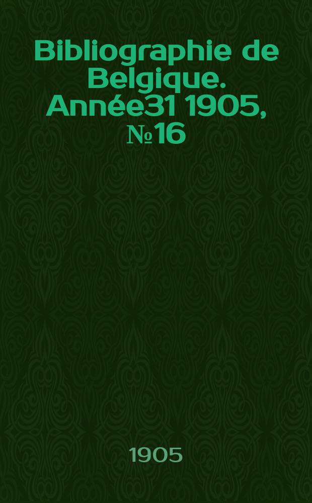 Bibliographie de Belgique. Année31 1905, №16