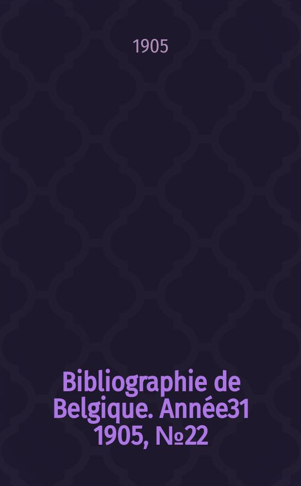 Bibliographie de Belgique. Année31 1905, №22