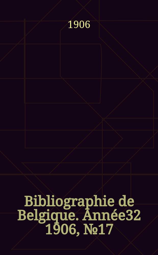 Bibliographie de Belgique. Année32 1906, №17