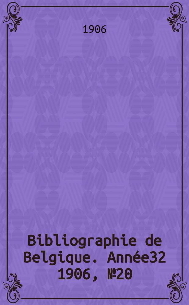 Bibliographie de Belgique. Année32 1906, №20