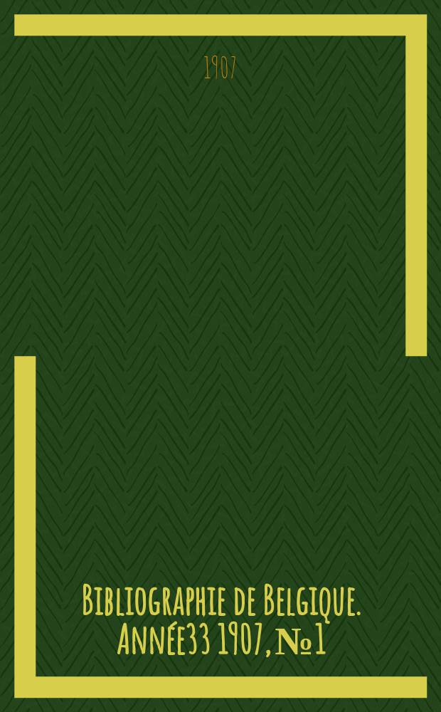 Bibliographie de Belgique. Année33 1907, №1