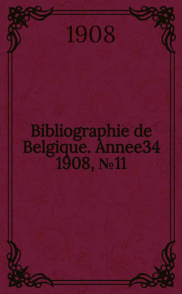 Bibliographie de Belgique. Année34 1908, №11