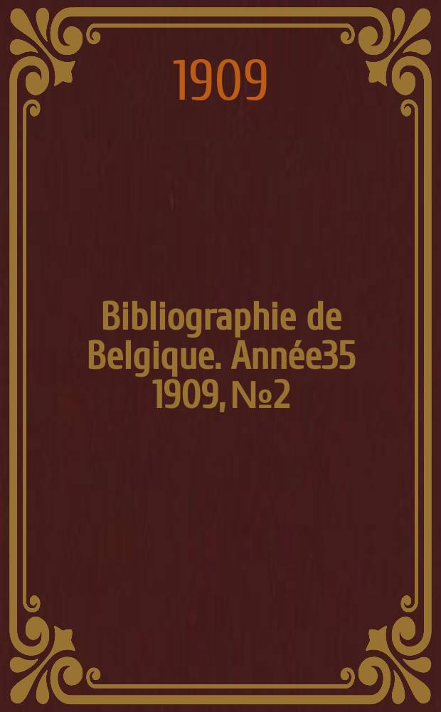 Bibliographie de Belgique. Ann&eacute;e35 1909, №2