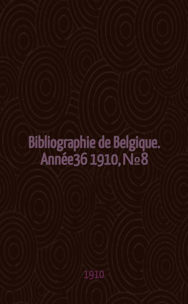 Bibliographie de Belgique. Année36 1910, №8