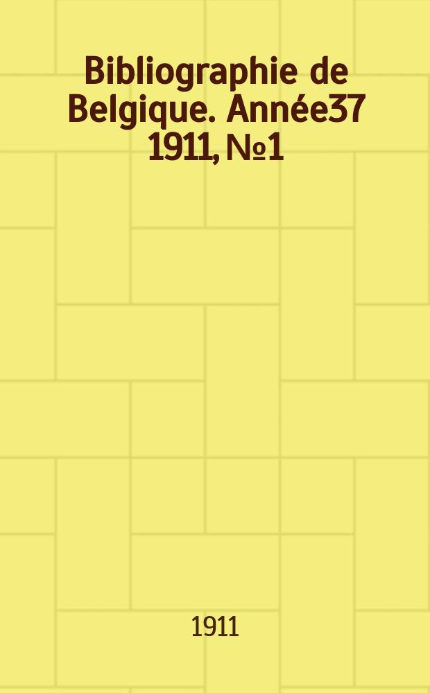Bibliographie de Belgique. Année37 1911, №1