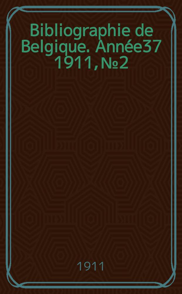 Bibliographie de Belgique. Année37 1911, №2