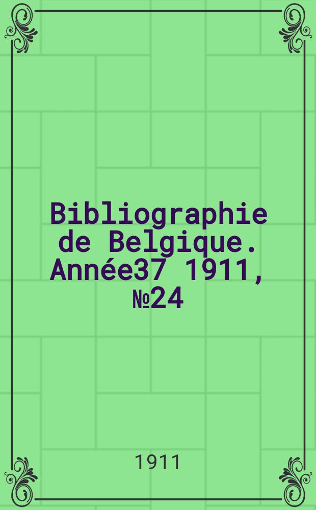 Bibliographie de Belgique. Année37 1911, №24