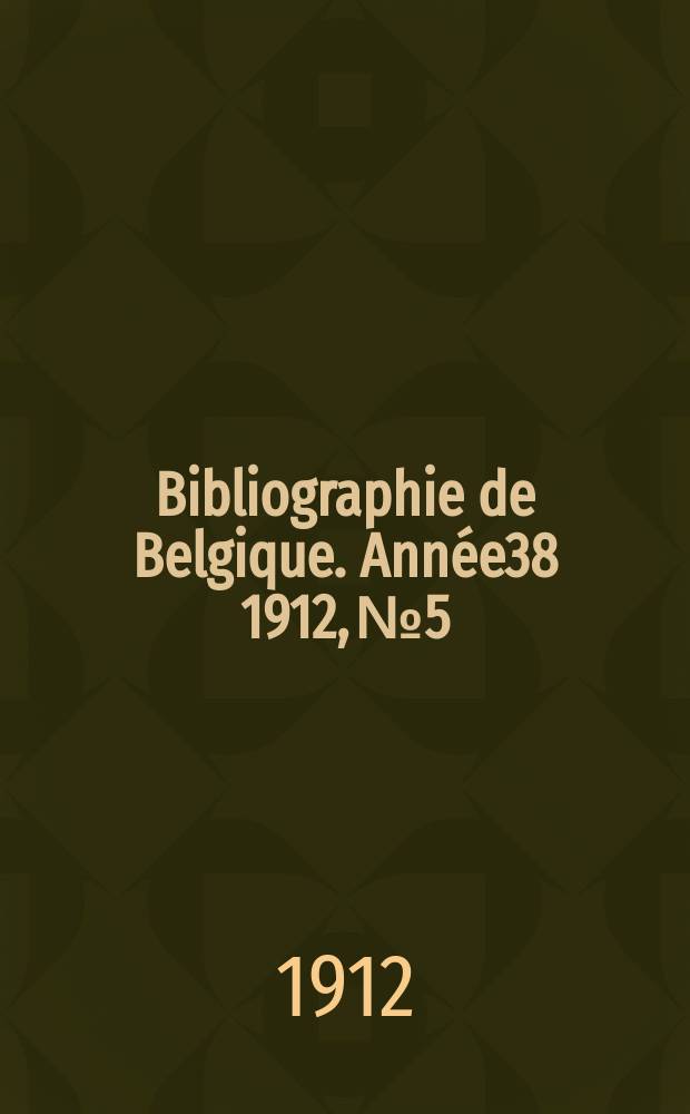 Bibliographie de Belgique. Année38 1912, №5