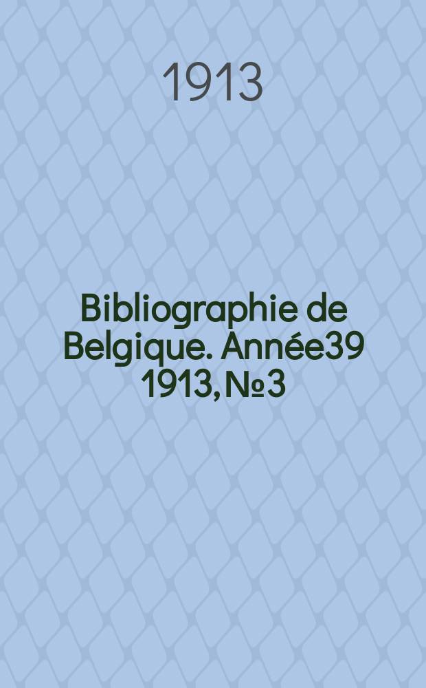 Bibliographie de Belgique. Année39 1913, №3