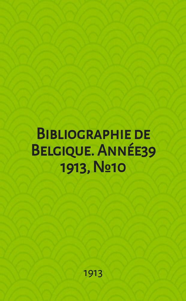 Bibliographie de Belgique. Année39 1913, №10