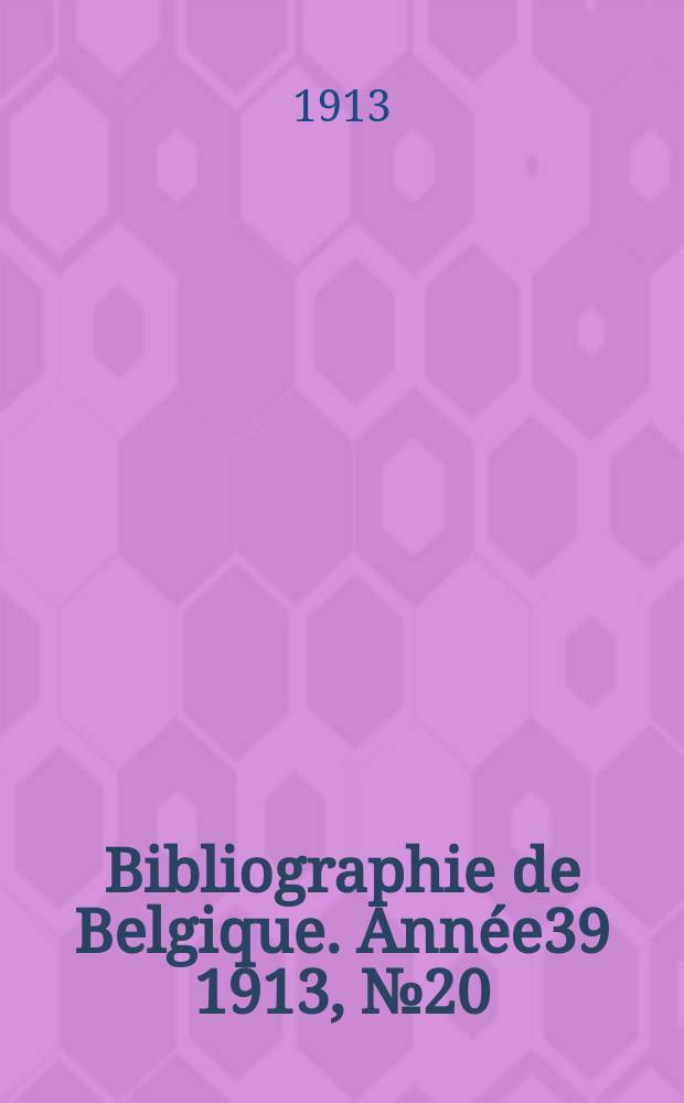 Bibliographie de Belgique. Année39 1913, №20