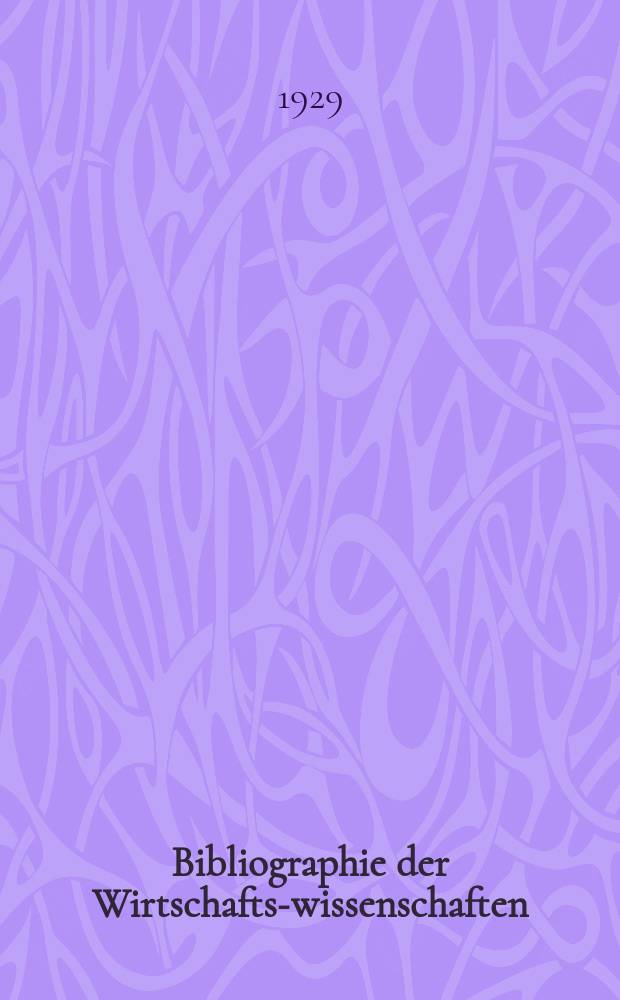 Bibliographie der Wirtschafts-wissenschaften : Vormals Bibliographie der Sozialwissenschaften Zusgest in der Bibl. des Inst, f&uuml;r Weltwirtschaft an der Univ. Kiel. Jg.25 1929, №1