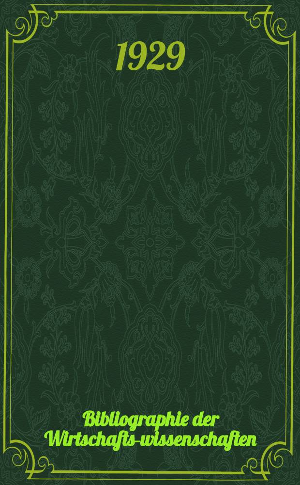 Bibliographie der Wirtschafts-wissenschaften : Vormals Bibliographie der Sozialwissenschaften Zusgest in der Bibl. des Inst, für Weltwirtschaft an der Univ. Kiel. Jg.25 1929, №10