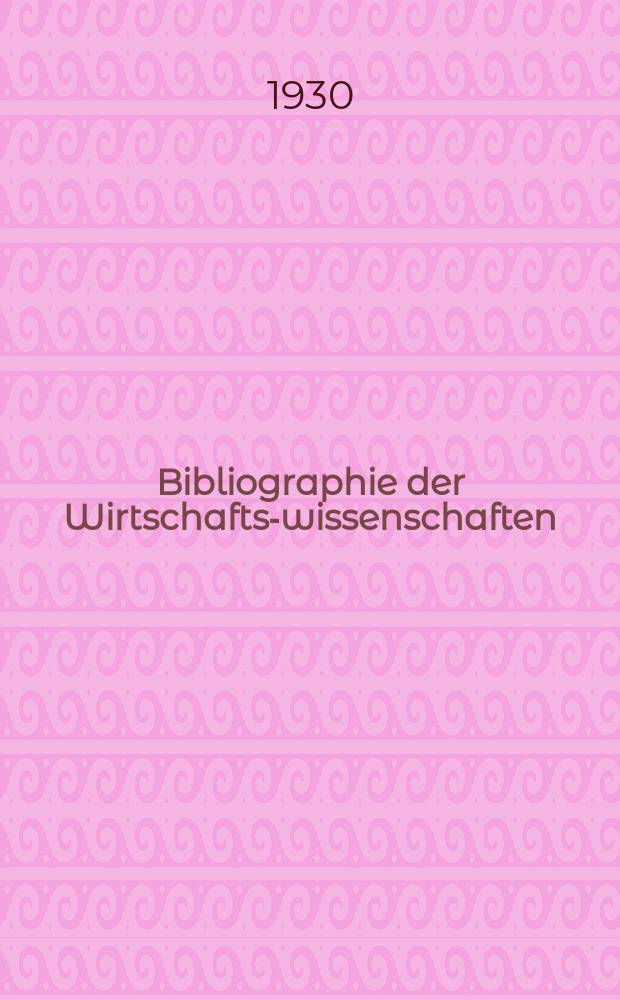 Bibliographie der Wirtschafts-wissenschaften : Vormals Bibliographie der Sozialwissenschaften Zusgest in der Bibl. des Inst, für Weltwirtschaft an der Univ. Kiel. Jg.26 1930, H.6