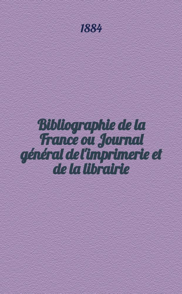 Bibliographie de la France ou Journal général de l'imprimerie et de la librairie : Livres, compositions musicales, gravures. etc. Publ. sur les documents directement fournis par le Ministère de l'intérieur. Année73 1884, T.28, №36