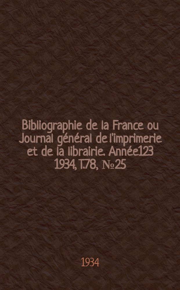 Bibliographie de la France ou Journal général de l'imprimerie et de la librairie. Année123 1934, T.78, №25