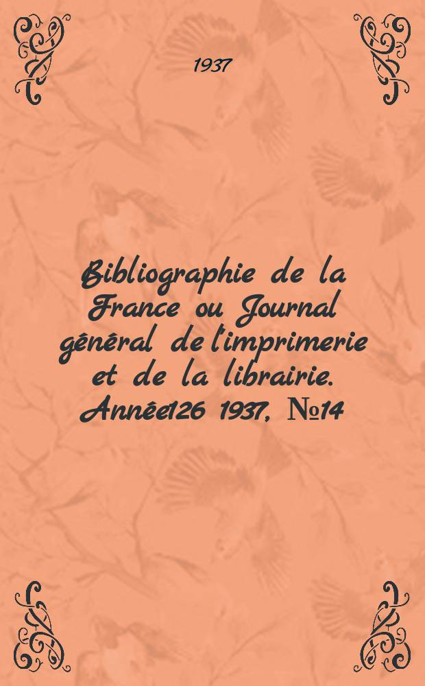Bibliographie de la France ou Journal général de l'imprimerie et de la librairie. Année126 1937, №14