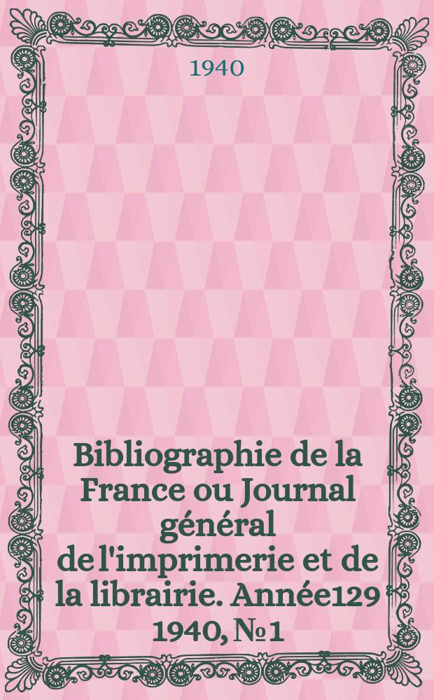 Bibliographie de la France ou Journal général de l'imprimerie et de la librairie. Année129 1940, №1/2