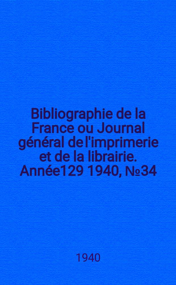 Bibliographie de la France ou Journal général de l'imprimerie et de la librairie. Année129 1940, №34