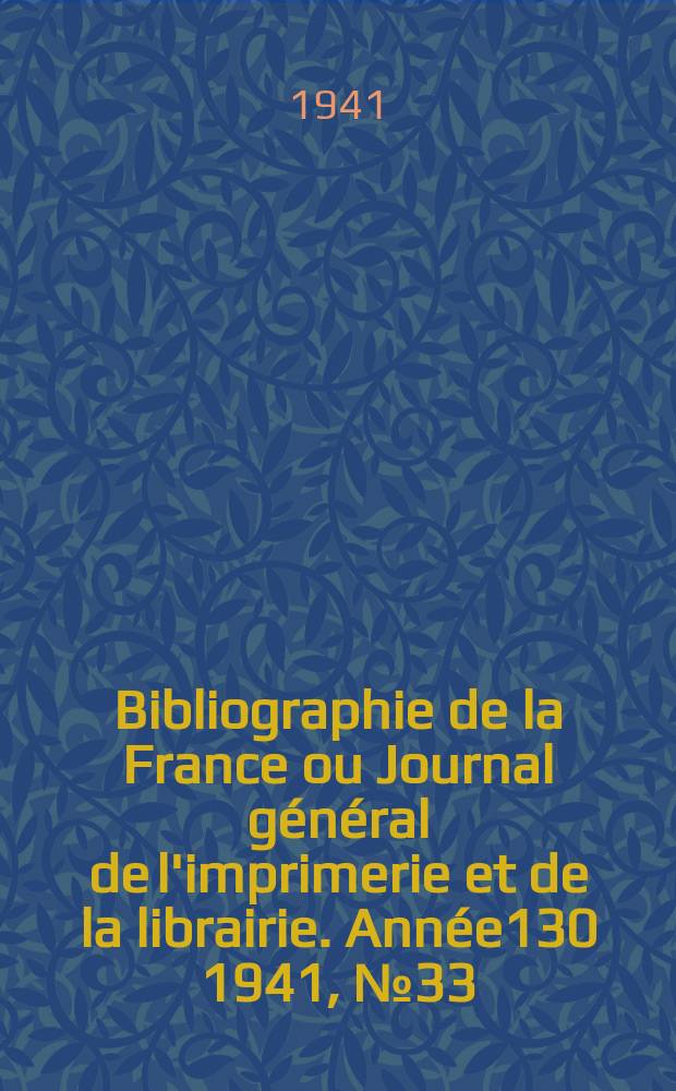 Bibliographie de la France ou Journal général de l'imprimerie et de la librairie. Année130 1941, №33