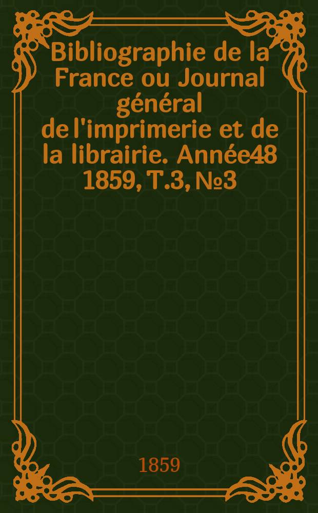 Bibliographie de la France ou Journal général de l'imprimerie et de la librairie. Année48 1859, T.3, №3
