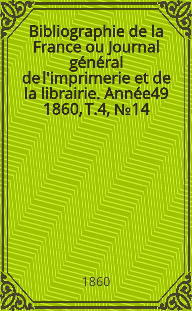 Bibliographie de la France ou Journal général de l'imprimerie et de la librairie. Année49 1860, T.4, №14
