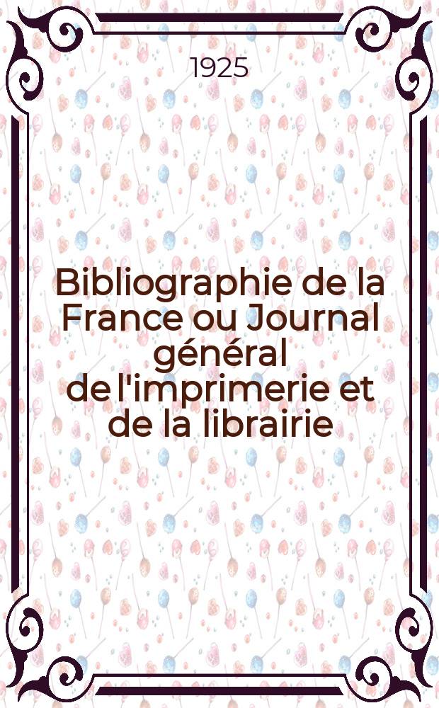 Bibliographie de la France ou Journal g&eacute;n&eacute;ral de l'imprimerie et de la librairie : Livres, compositions musicales, gravures. etc. Publ. sur les documents directement fournis par le Minist&egrave;re de l'int&eacute;rieur. Ann&eacute;e114 1925, T.69, №31