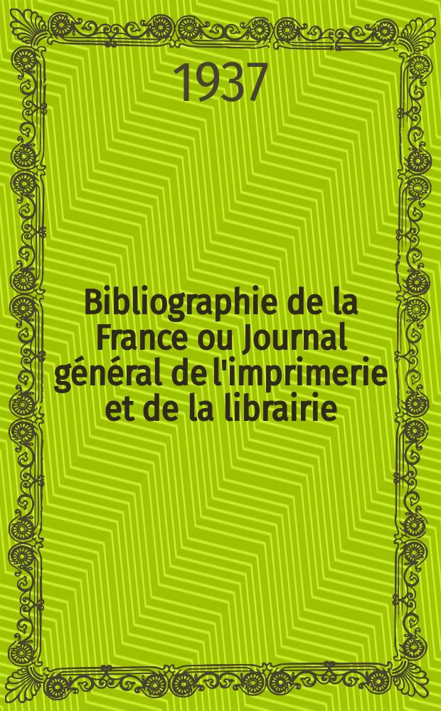 Bibliographie de la France ou Journal général de l'imprimerie et de la librairie : Livres, compositions musicales, gravures. etc. Publ. sur les documents directement fournis par le Ministère de l'intérieur. Année126 1937, №47