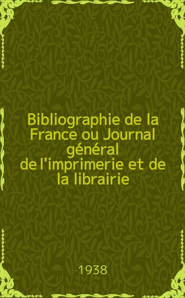 Bibliographie de la France ou Journal général de l'imprimerie et de la librairie : Livres, compositions musicales, gravures. etc. Publ. sur les documents directement fournis par le Ministère de l'intérieur. Année127 1938, №22