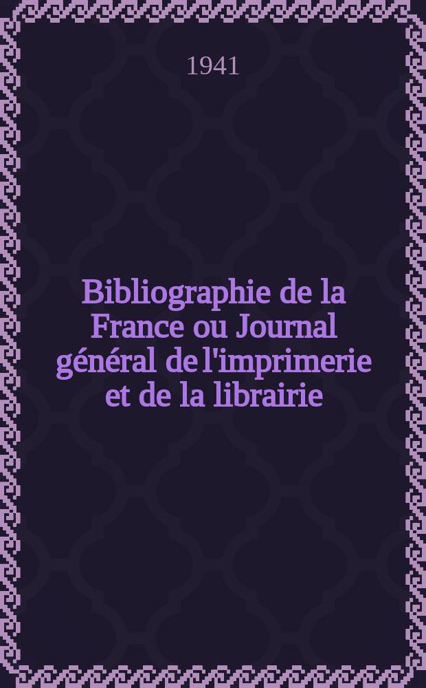 Bibliographie de la France ou Journal général de l'imprimerie et de la librairie : Livres, compositions musicales, gravures. etc. Publ. sur les documents directement fournis par le Ministère de l'intérieur. Année130 1941, №25