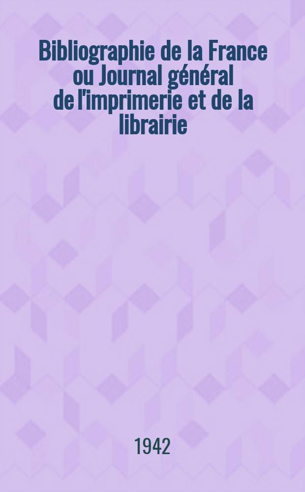 Bibliographie de la France ou Journal général de l'imprimerie et de la librairie : Livres, compositions musicales, gravures. etc. Publ. sur les documents directement fournis par le Ministère de l'intérieur. Année131 1942, №37