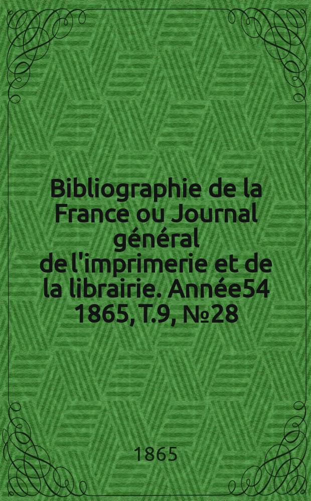 Bibliographie de la France ou Journal général de l'imprimerie et de la librairie. Année54 1865, T.9, №28