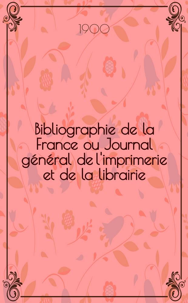 Bibliographie de la France ou Journal g&eacute;n&eacute;ral de l'imprimerie et de la librairie : Livres, compositions musicales, gravures. etc. Publ. sur les documents directement fournis par le Minist&egrave;re de l'int&eacute;rieur. Ann&eacute;e89 1900, T.44, №15