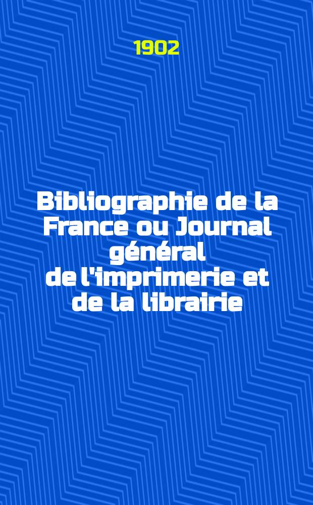 Bibliographie de la France ou Journal général de l'imprimerie et de la librairie : Livres, compositions musicales, gravures. etc. Publ. sur les documents directement fournis par le Ministère de l'intérieur. Année91 1902, T.46, №39