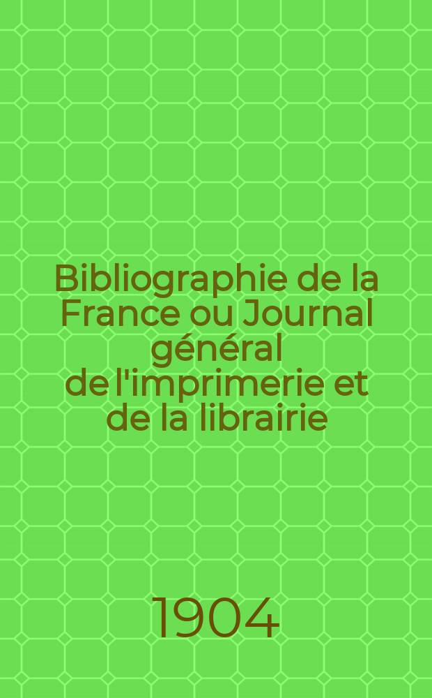 Bibliographie de la France ou Journal général de l'imprimerie et de la librairie : Livres, compositions musicales, gravures. etc. Publ. sur les documents directement fournis par le Ministère de l'intérieur. Année93 1904, T.48, №43