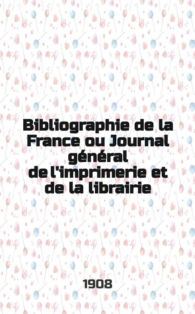 Bibliographie de la France ou Journal général de l'imprimerie et de la librairie : Livres, compositions musicales, gravures. etc. Publ. sur les documents directement fournis par le Ministère de l'intérieur. Année97 1908, T.52, №11