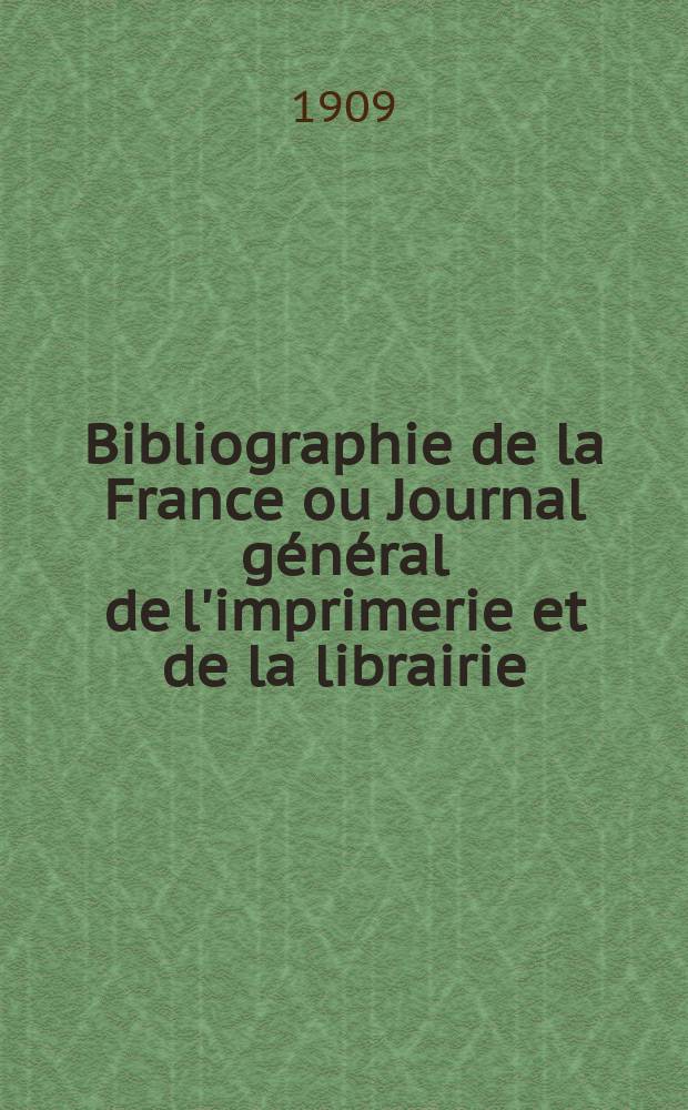 Bibliographie de la France ou Journal général de l'imprimerie et de la librairie : Livres, compositions musicales, gravures. etc. Publ. sur les documents directement fournis par le Ministère de l'intérieur. Année98 1909, T.53, №24