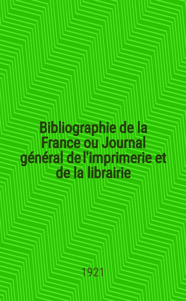 Bibliographie de la France ou Journal général de l'imprimerie et de la librairie : Livres, compositions musicales, gravures. etc. Publ. sur les documents directement fournis par le Ministère de l'intérieur. Année110 1921, T.65, №15