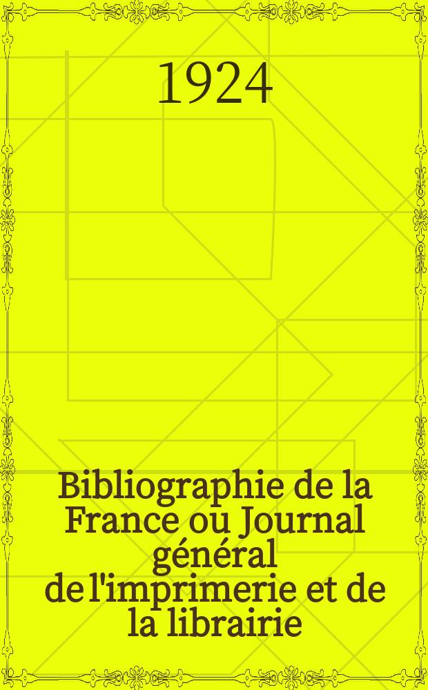Bibliographie de la France ou Journal général de l'imprimerie et de la librairie : Livres, compositions musicales, gravures. etc. Publ. sur les documents directement fournis par le Ministère de l'intérieur. Année113 1924, T.68, №42