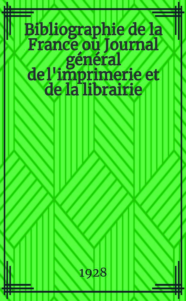 Bibliographie de la France ou Journal général de l'imprimerie et de la librairie : Livres, compositions musicales, gravures. etc. Publ. sur les documents directement fournis par le Ministère de l'intérieur. Année117 1928, T.72, №44