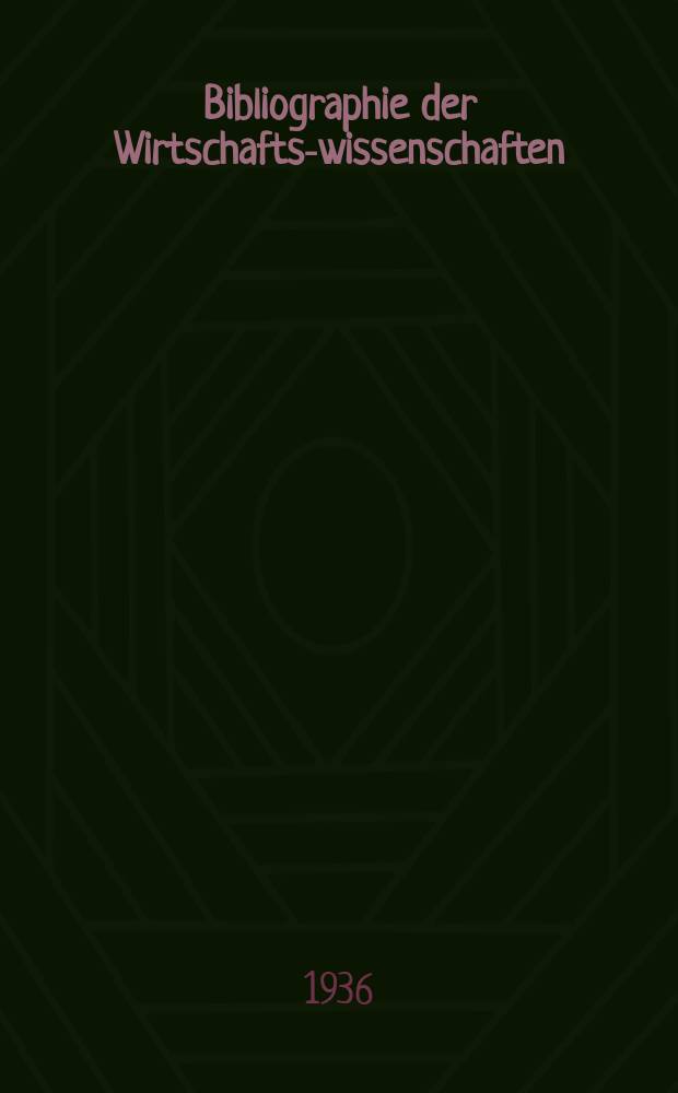 Bibliographie der Wirtschafts-wissenschaften : Vormals Bibliographie der Sozialwissenschaften Zusgest in der Bibl. des Inst, für Weltwirtschaft an der Univ. Kiel. Jg.32 1936, H.12