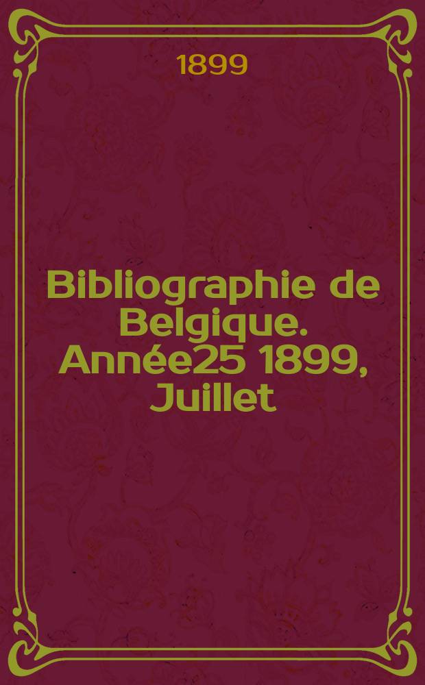 Bibliographie de Belgique. Année25 1899, Juillet