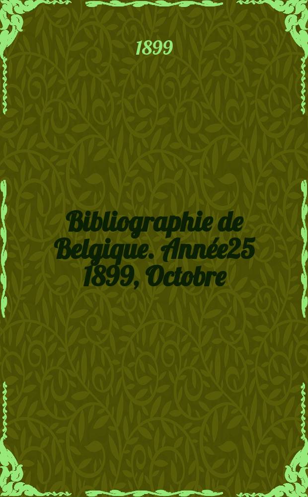 Bibliographie de Belgique. Année25 1899, Octobre
