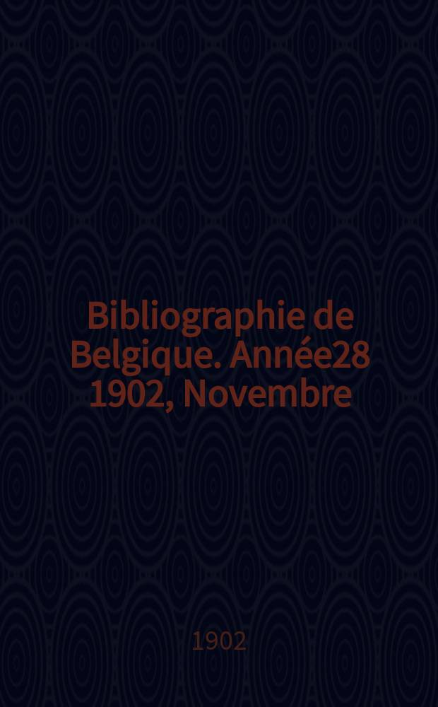 Bibliographie de Belgique. Année28 1902, Novembre
