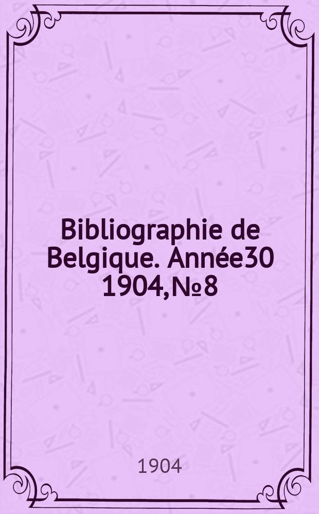 Bibliographie de Belgique. Année30 1904, №8